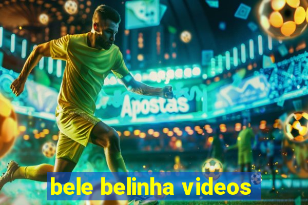 bele belinha videos